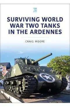 Surviving World War Two Tanks in the Ardennes - Craig Moore
