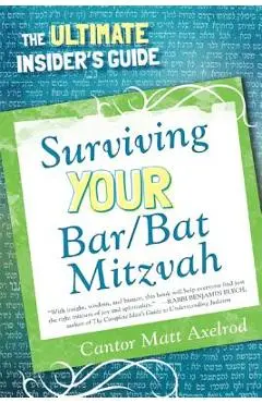 Surviving Your Bar/Bat Mitzvah: The Ultimate Insider's Guide - Cantor Matt Axelrod