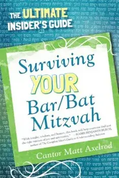 Surviving Your Bar/Bat Mitzvah: The Ultimate Insider's Guide, Paperback/Cantor Matt Axelrod