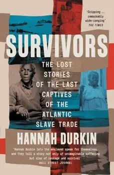 Survivors. The Lost Stories of the Last Captives of the Atlantic Slave Trade, Paperback/Hannah Durkin