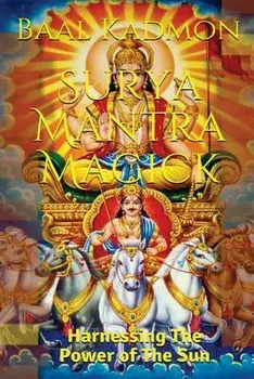Surya Mantra Magick: Harnessing the Power of the Sun, Paperback/Baal Kadmon