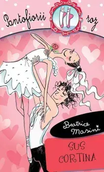 Sus cortina. Pantofiorii roz. Volumul 12/Beatrice Masini