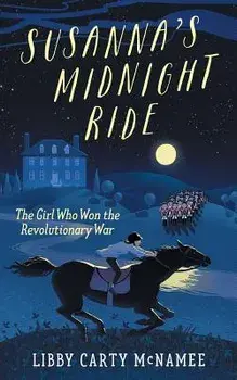 Susanna's Midnight Ride: The Girl Who Won the Revolutionary War, Paperback/Libby McNamee