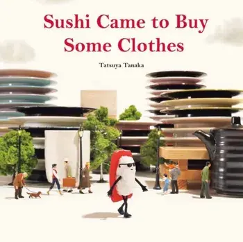 Sushi Came to Buy Some Clothes, Hardback/Tatsuya Tanaka