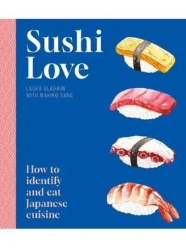 Sushi Love. How to identify and eat Japanese cuisine, Paperback/Laura Gladwin