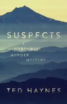 Suspects: A Northwest Murder Mystery, Paperback/Ted Haynes