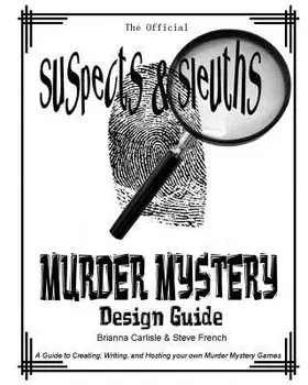 Suspects & Sleuth's Murder Mystery Design Guide: A Guide to Creating, Writing, and Hosting Your Own Murder Mystery Dinner Party Games, Paperback/Steven E. French