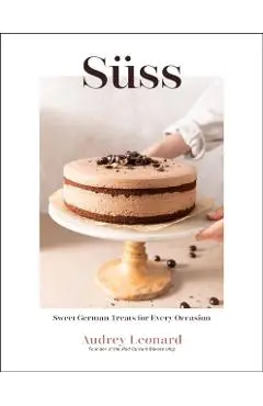 Süss: Sweet German Treats for Every Occasion - Audrey Leonard