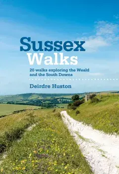 Sussex Walks. 20 walks exploring the Weald and the South Downs, Paperback/Deirdre Huston