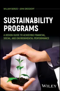 Sustainability Programs. A Design Guide to Achieving Financial, Social, and Environmental Performance, Hardback/***