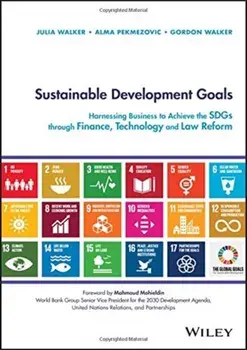 Sustainable Development Goals: Harnessing Business to Achieve the Sdgs Through Finance, Technology and Law Reform, Hardcover/Julia Walker