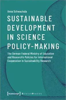 Sustainable Development in Science Policy-Making - The German Federal Ministry of Education and Research's Policies for International Cooperation, Paperback/Anna Schwachula