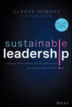Sustainable Leadership - Lessons of Vision, Courage, and Grit from the CEOs Who Dared to Build a Better World, Hardback/C Murphy