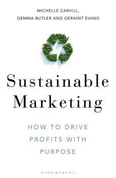 Sustainable Marketing: How to Drive Profits with Purpose, Hardcover/Michelle Carvill