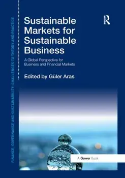 Sustainable Markets for Sustainable Business. A Global Perspective for Business and Financial Markets, Paperback/Guler Aras