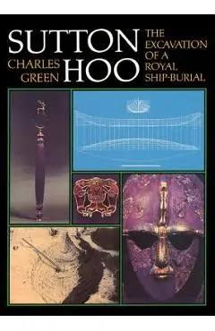 Sutton Hoo: The Excavation of a Royal Ship-Burial, 3rd Revised Edition - Charles Green
