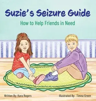 Suzie's Seizure Guide: How to Help Friends in Need, Hardcover/Kara Rogers