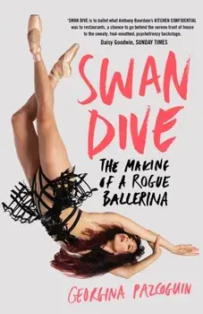 Swan Dive. The Making of a Rogue Ballerina, Paperback/Georgina Pazcoguin