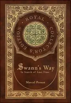 Swann's Way, In Search of Lost Time (Royal Collector's Edition) (Case Laminate Hardcover with Jacket), Hardcover/Marcel Proust