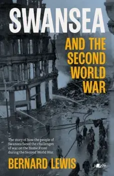 Swansea and the Second World War, Paperback/Bernard Lewis