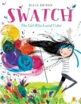 Swatch: The Girl Who Loved Color, Hardcover/Julia Denos
