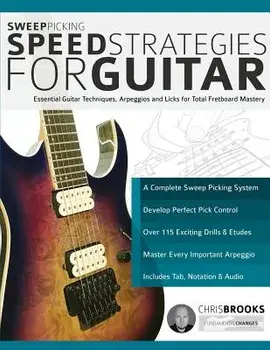 Sweep Picking Speed Strategies for Guitar: Essential Guitar Techniques, Arpeggios and Licks for Total Fretboard Mastery, Paperback/Chris Brooks