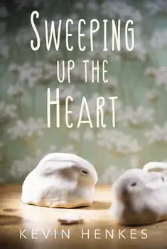 Sweeping Up the Heart, Hardcover/Kevin Henkes