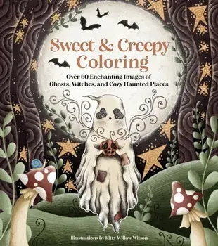 Sweet & Creepy Coloring. Over 60 Enchanting Images of Ghosts, Witches, and Cozy Haunted Places, Paperback/Kitty Willow