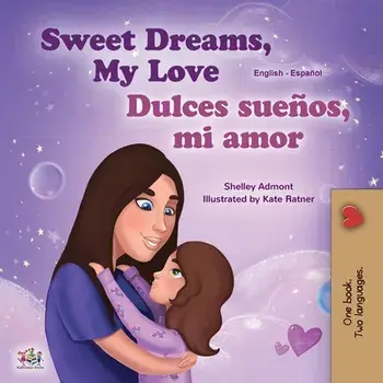 Sweet Dreams, My Love (English Spanish Bilingual Children's Book), Paperback/Shelley Admont