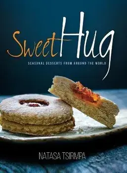 Sweet Hug: Seasonal Desserts from around the World, Paperback/Natasa Tsirmpa