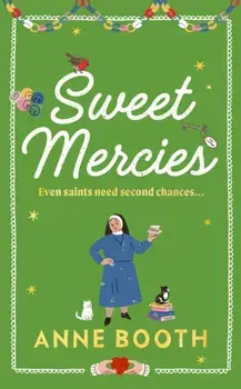 Sweet Mercies. PRE-ORDER the most charming heartwarming Christmas read for 2023, Hardback/Anne Booth