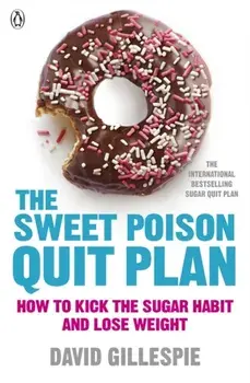Sweet Poison Quit Plan. How to kick the sugar habit and lose weight fast, Paperback/David Gillespie