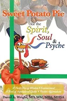 Sweet Potato Pie for the Spirit, Soul & Psyche: A Thick Slice of Wisdom and Empowerment A Book of Inspirational Quotes and Positive Affirmations, Paperback/David a. Wright MD MM Mba Mhsa