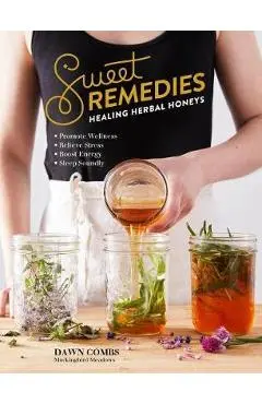 Sweet Remedies: Healing Herbal Honeys