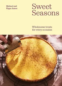 Sweet Seasons. Wholesome Treats For Every Occasion, Hardback/Pippa James