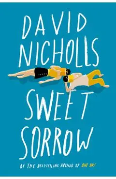 Sweet Sorrow: The Long-Awaited New Novel from the Best-Selling Author of One Day - David Nicholls