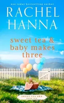 Sweet Tea & Baby Makes Three, Paperback/Rachel Hanna