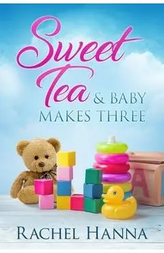 Sweet Tea & Baby Makes Three - Rachel Hanna
