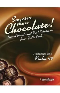 Sweeter Than Chocolate! Sweet Words and Real Solutions from God's Book - Pam Gillaspie