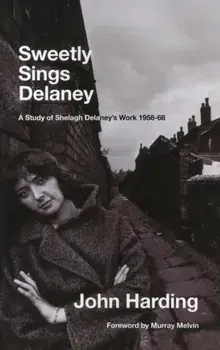 Sweetly Sings Delaney. A Study of Shelagh Delaney's Work 1958-68, Paperback/John Harding
