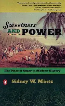 Sweetness and Power: The Place of Sugar in Modern History, Paperback/Sidney W. Mintz