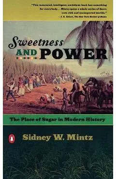Sweetness and Power: The Place of Sugar in Modern History - Sidney W. Mintz
