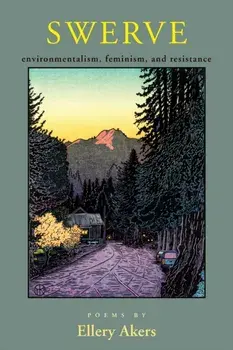 Swerve: Poems on Environmentalism, Feminism, and Resistance, Paperback/Ellery Akers