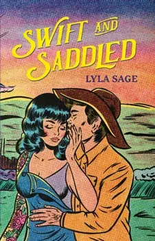 Swift and Saddled. A sweet and steamy forced proximity romance from the author of TikTok sensation DONE AND DUSTED!, Paperback/Lyla Sage