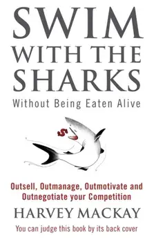 Swim With The Sharks Without Being Eaten Alive. Outsell, Outmanage, Outmotivate and Outnegotiate your Competition, Paperback/Harvey Mackay