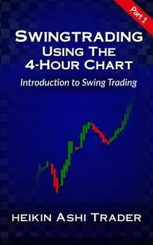 Swing Trading Using the 4-Hour Chart 1: Part 1: Introduction to Swing Trading, Paperback/Heikin Ashi Trader