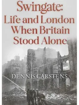 Swingate: Life and London When Britain Stood Alone, Paperback/Dennis L. Carstens