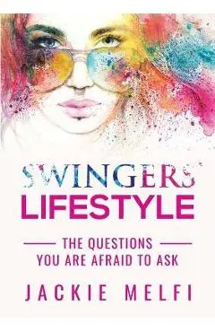 Swingers' Lifestyle: The Questions You are Afraid to Ask - Jackie Melfi