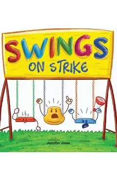 Swings on Strike: A Funny, Rhyming, Read Aloud Kid's Book For Preschool, Kindergarten, 1st grade, 2nd grade, 3rd grade, 4th grade, or Ea - Jennifer Jones