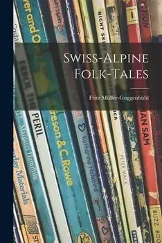 Swiss-Alpine Folk-tales, Paperback/Fritz 1922- Müller-Guggenbühl